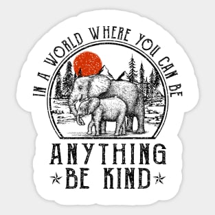 Elephant In A World Where You Can Be Anything Be Kind Sticker